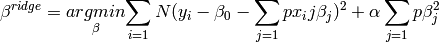 \beta^{ridge} = \underset{\beta}{argmin} { \sum_{i=1}{N} (y_i -
              \beta_0 - \sum_{j=1}{p} x_ij \beta_j)^2 + \alpha
              \sum_{j=1}{p} \beta_{j}^2}