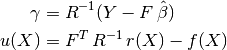 \gamma & = R^{-1}(Y - F\,\hat{\beta}) \\
u(X) & = F^T\,R^{-1}\,r(X) - f(X)