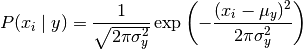 P(x_i \mid y) &= \frac{1}{\sqrt{2\pi\sigma^2_y}} \exp\left(-\frac{ (x_i - \mu_y)^2}{2\pi\sigma^2_y}\right)