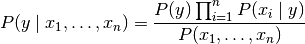 P(y \mid x_1, \dots, x_n) = \frac{P(y) \prod_{i=1}^{n} P(x_i \mid y)}
                                 {P(x_1, \dots, x_n)}