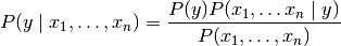 P(y \mid x_1, \dots, x_n) = \frac{P(y) P(x_1, \dots x_n \mid y)}
                                 {P(x_1, \dots, x_n)}