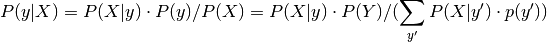 P(y | X) = P(X | y) \cdot P(y) / P(X) = P(X | y) \cdot P(Y) / ( \sum_{y'} P(X | y') \cdot p(y'))