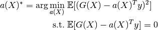 a(X)^* = \arg \min\limits_{a(X)} & \; \mathbb{E}[(G(X) - a(X)^T y)^2] \\
                   {\rm s. t.} & \; \mathbb{E}[G(X) - a(X)^T y] = 0