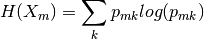 H(X_m) = \sum_k p_{mk} log(p_{mk})