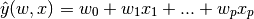 \hat{y}(w, x) = w_0 + w_1 x_1 + ... + w_p x_p