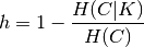 h = 1 - \frac{H(C|K)}{H(C)}