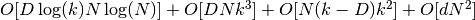 O[D \log(k) N \log(N)] + O[D N k^3] + O[N (k-D) k^2] + O[d N^2]