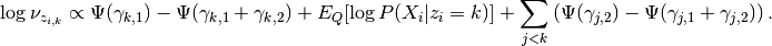 \log \nu_{z_{i,k}} \propto \Psi(\gamma_{k,1}) -
\Psi(\gamma_{k,1} + \gamma_{k,2}) + E_Q[\log P(X_i|z_i=k)] +
\sum_{j < k} \left (\Psi(\gamma_{j,2}) -
\Psi(\gamma_{j,1}+\gamma_{j,2})\right).