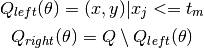 Q_{left}(\theta) = {(x, y) | x_j <= t_m}

Q_{right}(\theta) = Q \setminus Q_{left}(\theta)