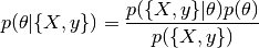 p(\theta|\{X,y\})
= \frac{p(\{X,y\}|\theta)p(\theta)}{p(\{X,y\})}