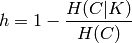 h = 1 - \frac{H(C|K)}{H(C)}