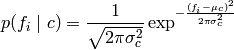 p(f_i \mid c) &= \frac{1}{\sqrt{2\pi\sigma^2_c}} \exp^{-\frac{ (f_i - \mu_c)^2}{2\pi\sigma^2_c}}
