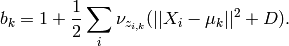 b_k = 1 + \frac{1}{2}\sum_i \nu_{z_{i,k}} (||X_i-\mu_k||^2 + D).