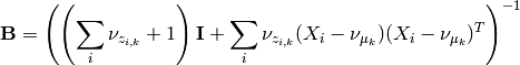 \mathbf{B} = \left(\left(\sum_i\nu_{z_{i,k}}+1\right)\mathbf{I} + \sum_i  \nu_{z_{i,k}}(X_i-\nu_{\mu_k})(X_i-\nu_{\mu_k})^T\right)^{-1}