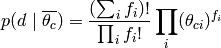 p(d \mid \overline{\theta_c}) &= \frac{ (\sum_i f_i)! }{\prod_i f_i !} \prod_i(\theta_{ci})^{f_i}