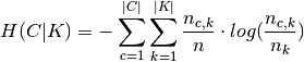 H(C|K) = - \sum_{c=1}^{|C|} \sum_{k=1}^{|K|} \frac{n_{c,k}}{n}
\cdot log(\frac{n_{c,k}}{n_k})