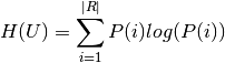 H(U) = \sum_{i=1}^{|R|}P(i)log(P(i))