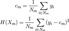 c_m = \frac{1}{N_m} \sum_{i \in N_m} y_i

H(X_m) = \frac{1}{N_m} \sum_{i \in N_m} (y_i - c_m)^2