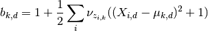 b_{k,d} = 1 + \frac{1}{2} \sum_i \nu_{z_{i,k}}((X_{i,d}-\mu_{k,d})^2 + 1)