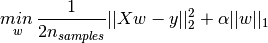 \underset{w}{min\,} { \frac{1}{2n_{samples}} ||X w - y||_2 ^ 2 + \alpha ||w||_1}