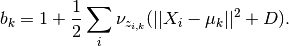 b_k = 1 + \frac{1}{2}\sum_i \nu_{z_{i,k}} (||X_i-\mu_k||^2 + D).
