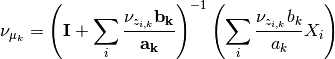 \nu_{\mu_k} = \left(\mathbf{I}+\sum_i \frac{\nu_{z_{i,k}}\mathbf{b_k}}{\mathbf{a_k}}\right)^{-1}\left(\sum_i \frac{\nu_{z_{i,k}}b_k}{a_k}X_i\right)