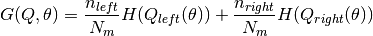 G(Q, \theta) = \frac{n_{left}}{N_m} H(Q_{left}(\theta))
+ \frac{n_{right}}{N_m} H(Q_{right}(\theta))