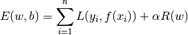 E(w,b) = \sum_{i=1}^{n} L(y_i, f(x_i)) + \alpha R(w)