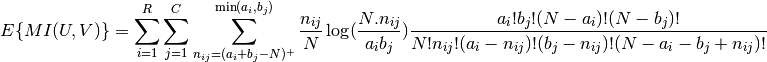 E\{MI(U,V)\}=\sum_{i=1}^R \sum_{j=1}^C \sum_{n_{ij}=(a_i+b_j-N)^+
}^{\min(a_i, b_j)} \frac{n_{ij}}{N}\log ( \frac{ N.n_{ij}}{a_i b_j})
\frac{a_i!b_j!(N-a_i)!(N-b_j)!}{N!n_{ij}!(a_i-n_{ij})!(b_j-n_{ij})!
(N-a_i-b_j+n_{ij})!}